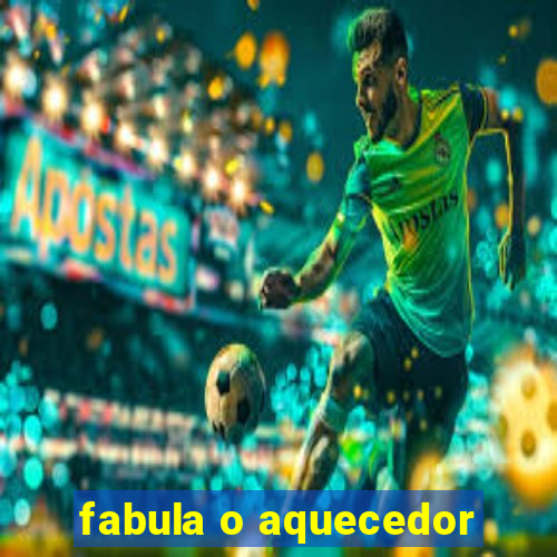 fabula o aquecedor